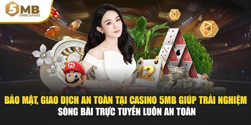 Bảo mật, giao dịch an toàn tại casino 5MB giúp trải nghiệm sòng bài trực tuyến luôn an toàn