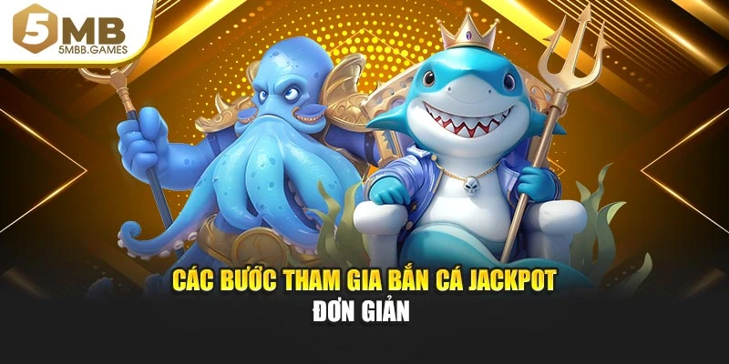 Các bước tham gia Bắn Cá Jackpot đơn giản