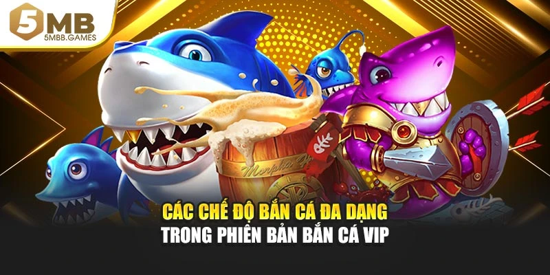 Các chế độ bắn cá đa dạng trong phiên bản Bắn Cá Vip