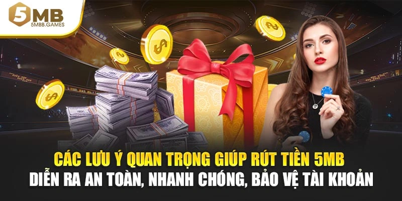 Các lưu ý quan trọng giúp rút tiền 5MB diễn ra an toàn, nhanh chóng, bảo vệ tài khoản