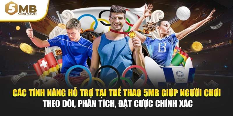 Các tính năng hỗ trợ tại thể thao 5MB giúp người chơi theo dõi, phân tích, đặt cược chính xác