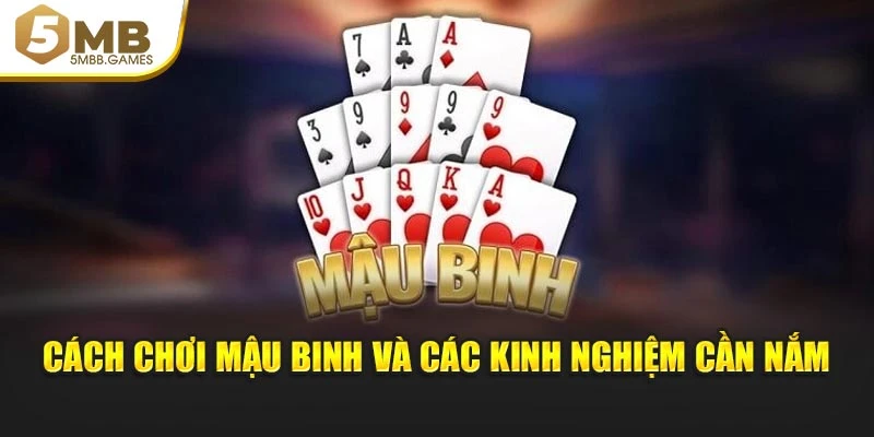 Cách chơi Mậu Binh và các kinh nghiệm cần nắm