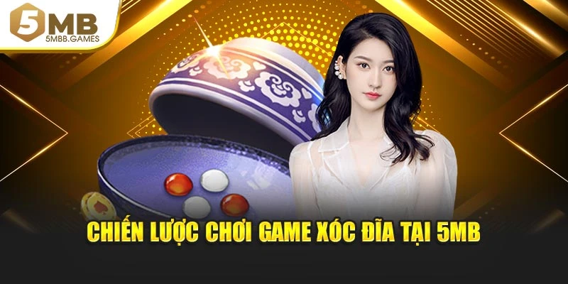 Chiến lược chơi game Xóc Đĩa tại 5MB