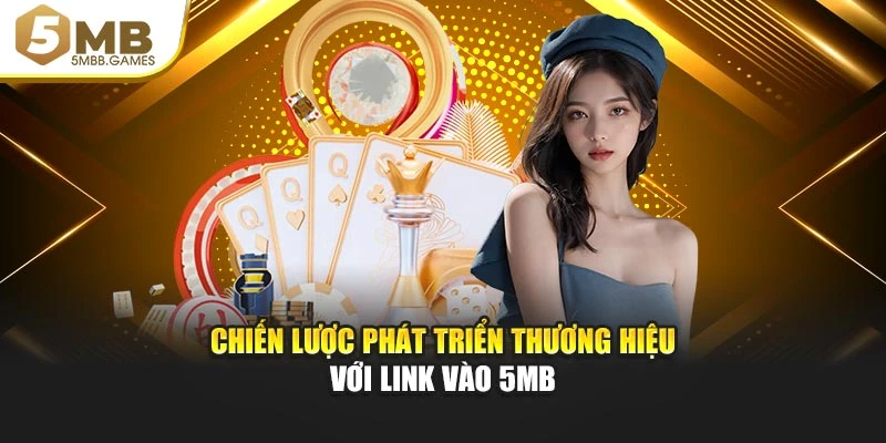 Chiến lược phát triển thương hiệu với link vào 5MB