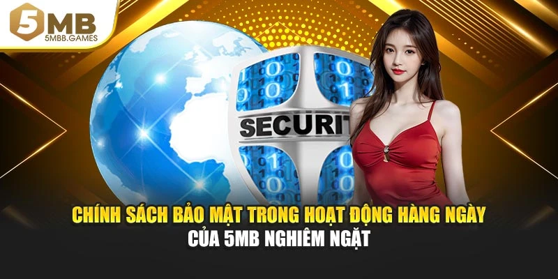 Chính sách bảo mật trong hoạt động hàng ngày của 5MB nghiêm ngặt