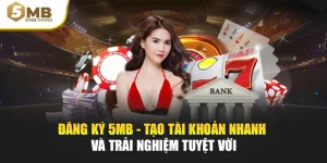 Đăng Ký 5MB - Tạo Tài Khoản Nhanh Và Trải Nghiệm Tuyệt Vời