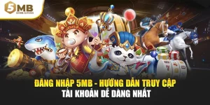 Đăng Nhập 5MB - Hướng Dẫn Truy Cập Tài Khoản