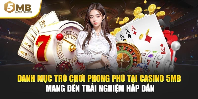 Danh mục trò chơi phong phú tại casino 5MB mang đến trải nghiệm hấp dẫn
