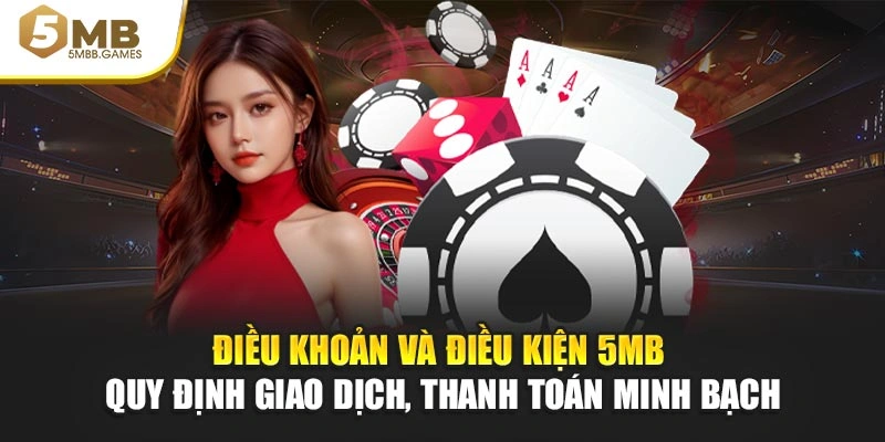 Điều khoản và điều kiện 5MB quy định giao dịch, thanh toán minh bạch