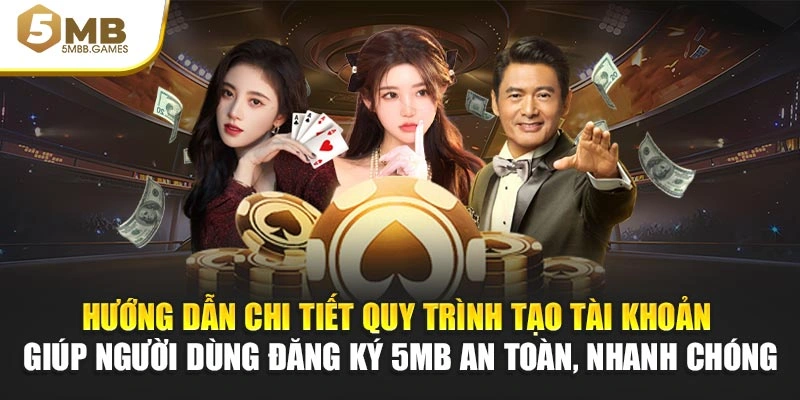 Hướng dẫn chi tiết quy trình tạo tài khoản giúp hội viên đăng ký 5MB an toàn, nhanh chóng