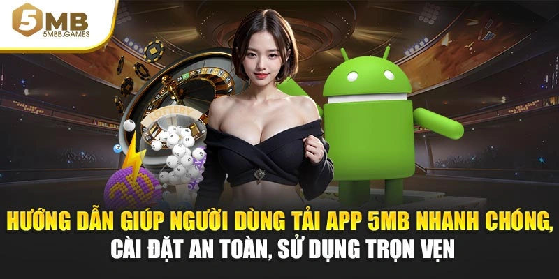 Hướng dẫn giúp người dùng tải app 5MB nhanh chóng, cài đặt an toàn, dùng trọn vẹn