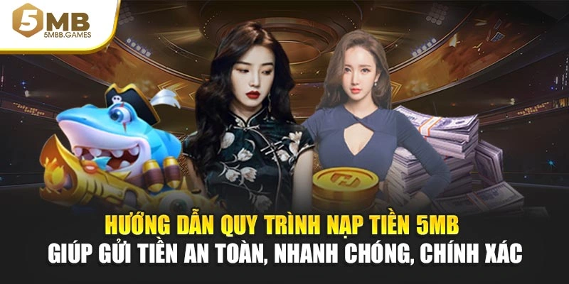 Hướng dẫn quy trình nạp tiền 5MB giúp gửi tiền an toàn, nhanh chóng, chính xác