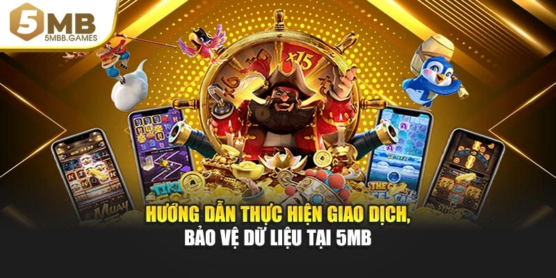 Hướng dẫn thực hiện giao dịch, bảo vệ dữ liệu tại 5MB