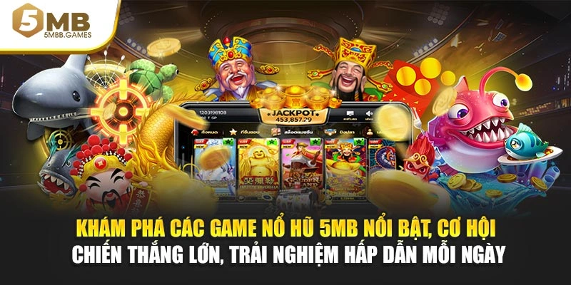 Khám phá các game nổ hũ 5MB nổi bật, cơ hội chiến thắng lớn, trải nghiệm hấp dẫn mỗi ngày