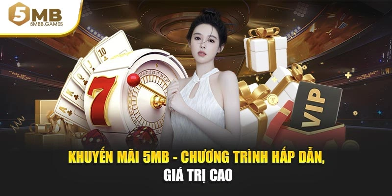 Khuyến mãi 5MB - Chương trình hấp dẫn, giá trị cao