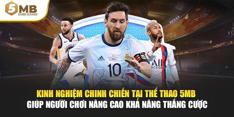 Kinh nghiệm chinh chiến tại thể thao 5MB giúp người chơi nâng cao khả năng thắng cược