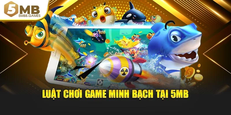 Luật chơi game minh bạch tại 5MB