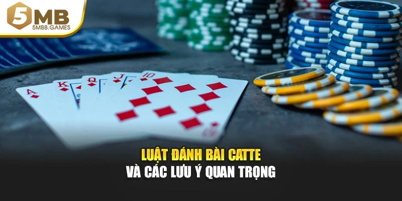 Luật đánh bài Catte và các lưu ý quan trọng
