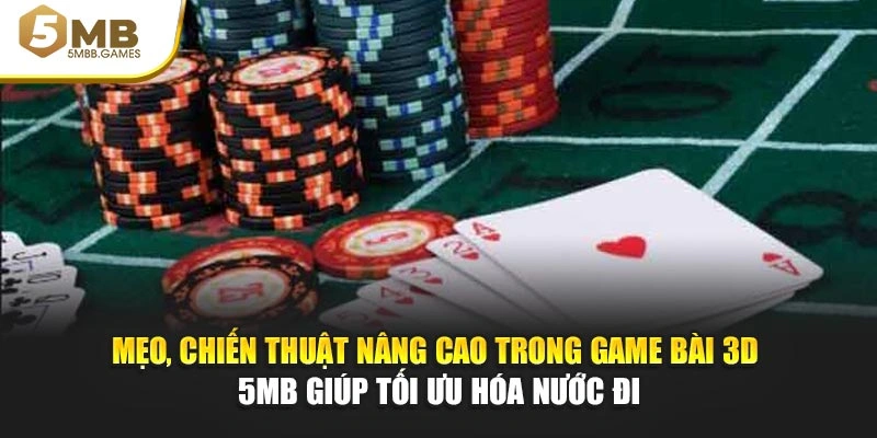 Mẹo, chiến thuật nâng cao trong game bài 3D 5MB giúp tối ưu hóa nước đi