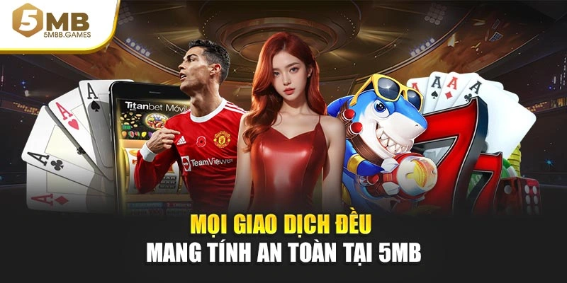 Mọi giao dịch đều mang tính an toàn tại 5MB