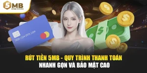 Rút Tiền 5MB - Quy Trình Thanh Toán Nhanh