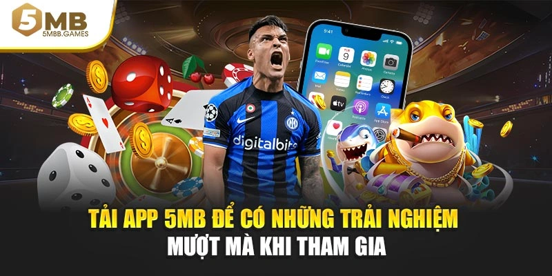 Tải app 5MB để có những trải nghiệm mượt mà khi tham gia