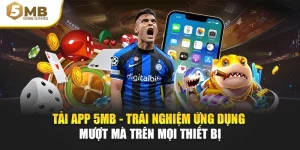 Tải App 5MB - Trải Nghiệm Ứng Dụng