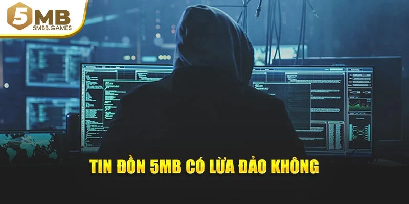 Tin đồn 5MB có lừa đảo không