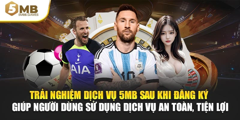 Trải nghiệm dịch vụ 5MB sau khi đăng ký giúp hội viên sử dụng dịch vụ an toàn, tiện lợi