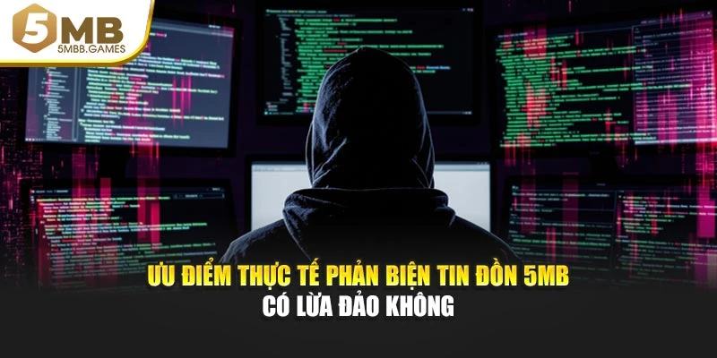 Ưu điểm thực tế phản biện tin đồn 5MB có lừa đảo không