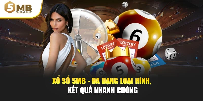Xổ số 5MB - Đa dạng loại hình, kết quả nhanh chóng
