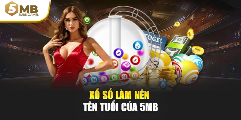 Xổ số làm nên tên tuổi của 5MB